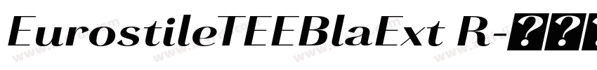 EurostileTEEBlaExt R字体转换 EurostileTEEBlaExt R字体转换